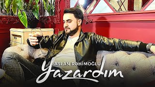 Aslan Rəhimoğlu - Yazardım