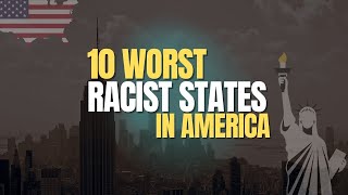 Shocking?: The Top 10 Worst Racist States in America
