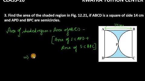 3. Find the area of the shaded region in Fig. 12.21, if ABCD is a square of side 14
