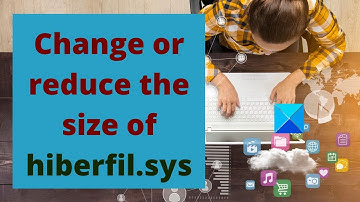 Hibernation file too big? Reduce size of hiberfil.sys in Windows 10