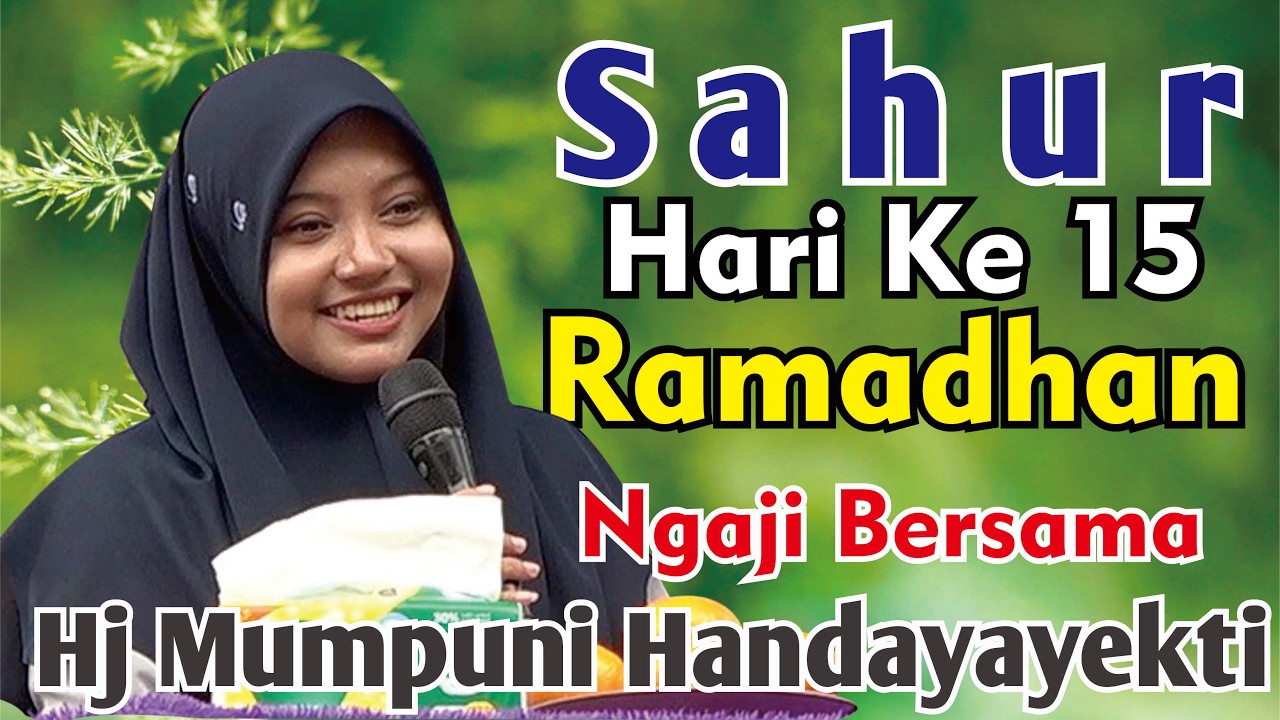 SAHUR HARI KE-15 RAMADHAN NGAJI BERSAMA HJ MUMPUNI HANDAYAYEKTI SEMOGA IBADAH PUASA KITA LANCAR