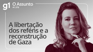 A libertação dos reféns e a reconstrução de Gaza | O ASSUNTO