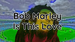 Bob Marley - Is this Love (lyrics)