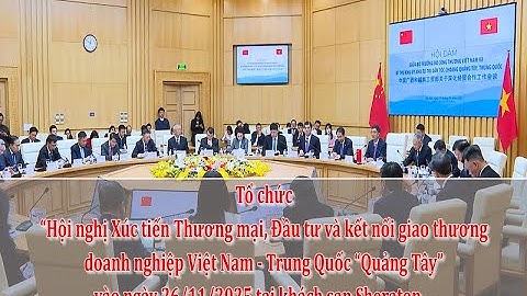 Tăng cường hợp tác KT, TM giữa các ĐP của Việt Nam và KTT dân tộc Choang Quảng Tây, Trung Quốc