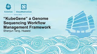 “KubeGene” a Genome Sequencing Workflow Management Framework - Shenjun Tang, Huawei