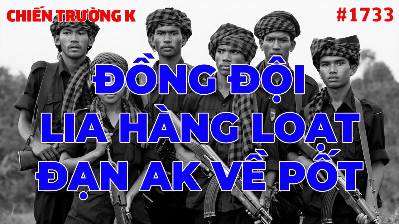 ĐỒNG ĐỘI LIA HÀNG LOẠT AK VỀ PHÍA PỐT... | CHIẾN TRƯỜNG K | #1733