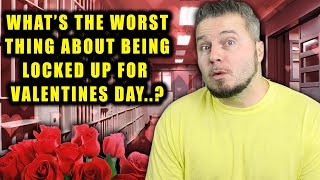 What is Valentines Day Like In Prison..?