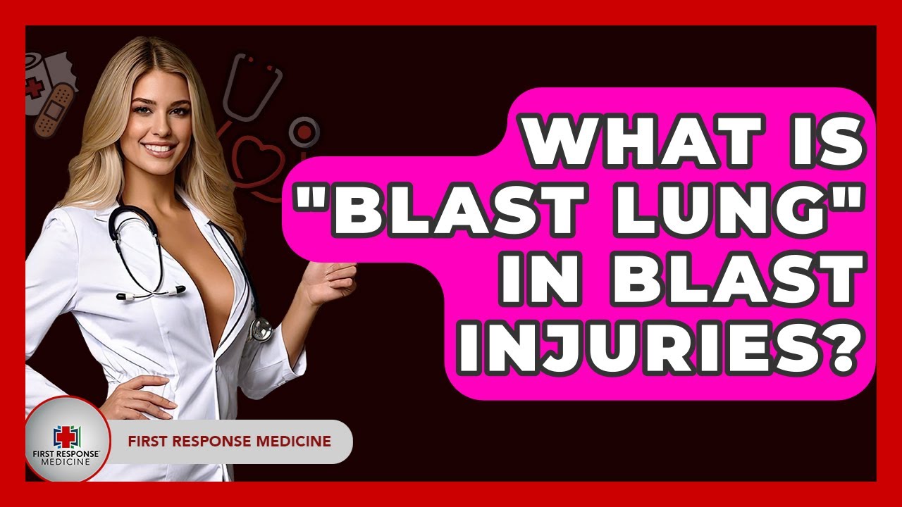 What Is "blast Lung" In Blast Injuries? - First Response Medicine