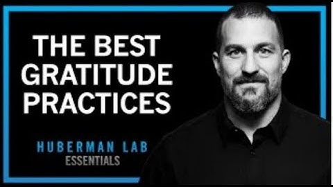 The Science of Gratitude & How to Build a Gratitude Practice | Huberman Lab Essentials