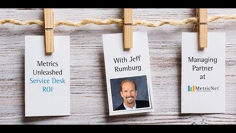 Service Desk ROI | Metrics Unleashed with Jeff Rumburg