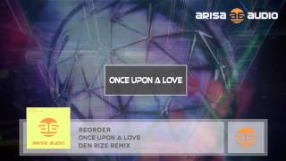 Reorder - Once Upon A Love (Den Rize Remix)