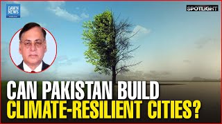 Can Pakistan Build Climate-Resilient Cities? Can Pakistan Build Climate-Resilient Cities?