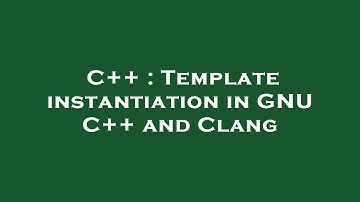 C++ : Template instantiation in GNU C++ and Clang
