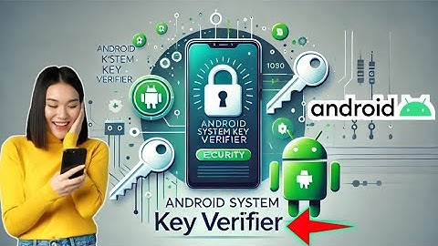 Android System Key Verifier Explained: Latest Update How It Works?