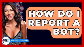 How Do I Report A Bot? - Everyday-Networking