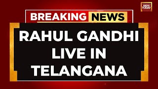 Rahul Gandhi LIVE: Rahul Gandhi's Mega Address In Telangana LIVE | Congress LIVE | India Today LIVE