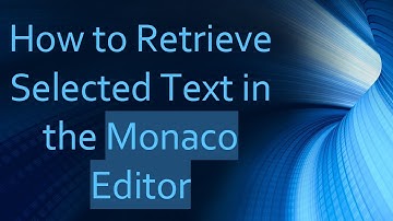 How to Retrieve Selected Text in the Monaco Editor
