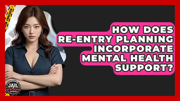 How Does Re-entry Planning Incorporate Mental Health Support? - Jail & Prison Insider