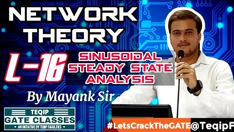 Lec-16 | EE/ECE | Network Theory by Mayank Sir |  LetsCrackTheGATE by TEQIP_Faculties