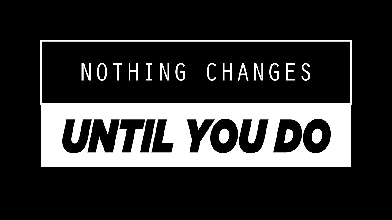 1 Ncuyd Start Nothing Changes Until You Do Youtube 1 Ncuyd Start Nothing Changes Until You Do Youtube