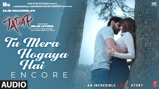 Tu Mera Hogaya Hai (Encore) Audio | Tadap | Ahan Shetty, Tara Sutaria | Pritam, Javed Ali | Milan L