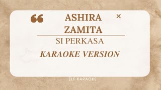 ASHIRA ZAMITA - SI PERKASA KARAOKE VERSION