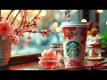 Best relaxing starbucks coffee shop playlist 2024  cafe music jazz bgm starbucks music to study