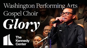 "Glory" from Selma - Washington Performing Arts Gospel Choir | The Kennedy Center