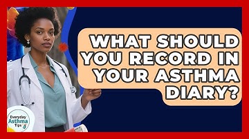 What Should You Record In Your Asthma Diary? - Everyday Asthma Tips