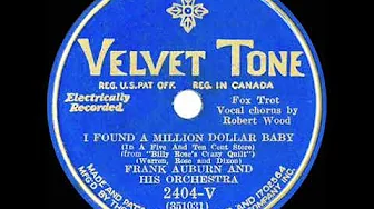 1931 Ben Selvin (as ‘Frank Auburn’) - I Found A Million Dollar Baby (with vocal trio) 1931 Ben Selvin (as ‘Frank Auburn’) - I Found A Million Dollar Baby (with vocal trio)