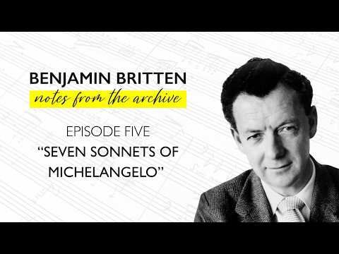Benjamin Britten: Notes from the Archive - Seven Sonnets of Michelangelo