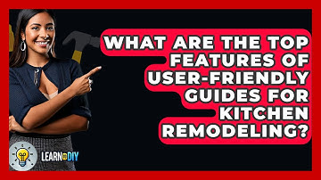 What Are the Top Features of User-Friendly Guides for Kitchen Remodeling? - LearnToDIY360.com