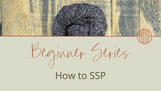 How to Knit Slip Slip Purl Decrease or SSP | Ultimate Knitting Guide for Beginners Pt. 11
