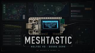 MESHTASTIC EN 5 MINUTOS: HELTEC V3 DESDE CERO