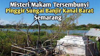 🔴 MAKAM TERSEMBUNYI PINGGIR SUNGAI BANJIR KANAL BARAT SEMARANG | EYANG KEMBAR MAYANG MANISIH