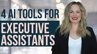 4 AI Tools for Executive Assistants