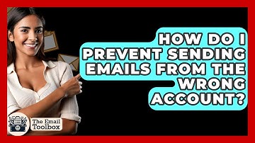 How Do I Prevent Sending Emails From The Wrong Account? - TheEmailToolbox.com