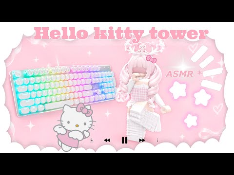 {HELLO KITTY TOWER ^_^} + ASMR* + mouse clicks}