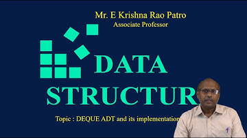 DEQUE ADT and its implementation by Mr.E Krishna Rao Patro