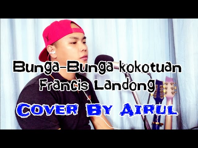 Francis Landong_Bunga-Bunga Kokotuan (Cover By Airul) class=