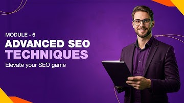 || MODULE 6 || Advanced SEO Techniques ||