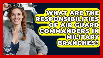 What Are the Responsibilities of Air Guard Commanders in Military Branches? - Air Guard Commanders