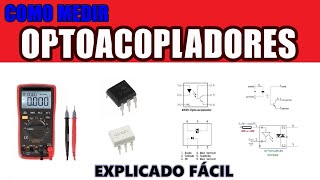 ✅ COMO MEDIR OPTOACOPLADORES de CUALQUIER TIPO  NUNCA la ELECTRONICA fue TAN FACIL DE APRENDER