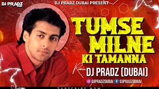 Tumse Milne Ki Tammana Hai (Club Mix) - DJ Pradz Dubai | Saajan (1991) | Salman Khan | Dj Remix