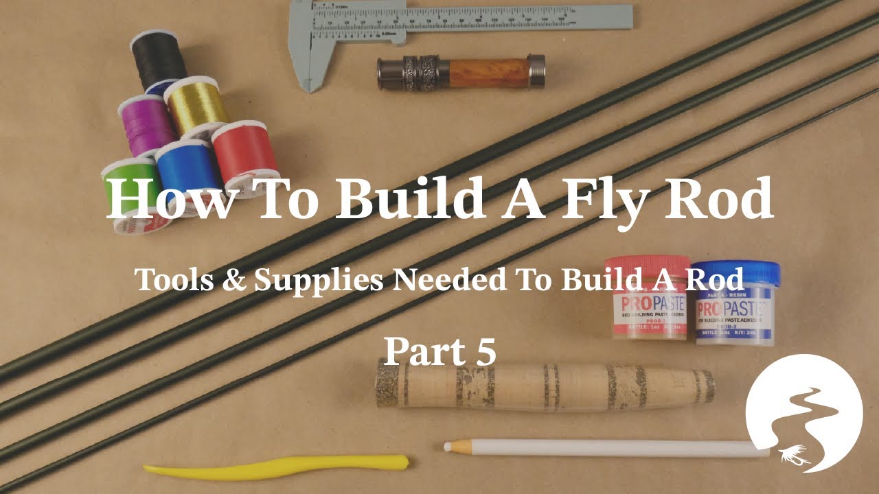 How To Build A Fly Rod Part 5: Tools & Supplies Needed To Build A Rod ...