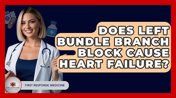 Does Left Bundle Branch Block Cause Heart Failure? - First Response Medicine