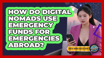 How Do Digital Nomads Use Emergency Funds For Emergencies Abroad? - Digital Nomad Success Guide