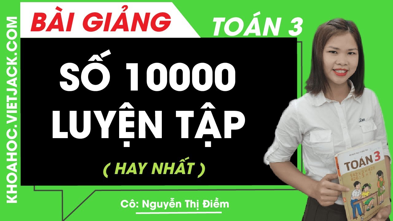 Số 10000 - Luyện Tập - Toán Lớp 3 - Cô Nguyễn Thị Điềm (Hay Nhất)