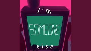 I'm Someone Else
