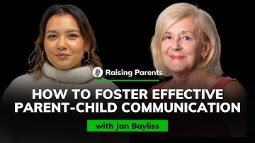 Jan Bayliss: How to Foster Effective Parent-child Communication | Raising Parents #21